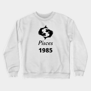 Black Zodiac Birthday Pisces 1985 Crewneck Sweatshirt